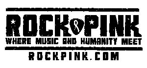 ROCK PINK WHERE MUSIC AND HUMANITY MEET ROCKPINK.COM