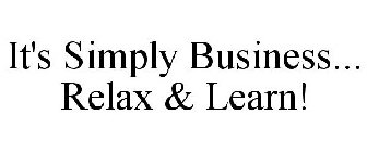 IT'S SIMPLY BUSINESS... RELAX & LEARN!