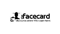 THE FACECARD FC DISCOUNTS WHERE YOU WANT THEM