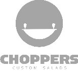 CHOPPERS CUSTOM SALADS