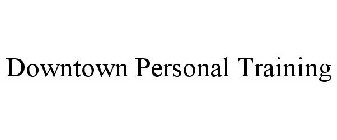 DOWNTOWN PERSONAL TRAINING