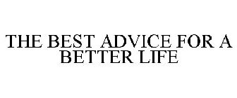 THE BEST ADVICE FOR A BETTER LIFE