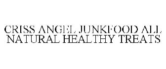 CRISS ANGEL JUNKFOOD ALL NATURAL HEALTHY TREATS