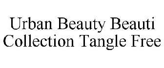 URBAN BEAUTY BEAUTI COLLECTION TANGLE FREE