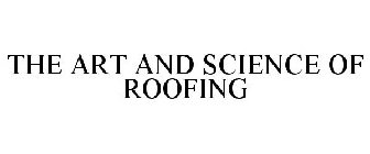 THE ART AND SCIENCE OF ROOFING