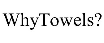 WHYTOWELS?