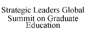STRATEGIC LEADERS GLOBAL SUMMIT ON GRADUATE EDUCATION
