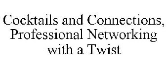 COCKTAILS AND CONNECTIONS, PROFESSIONAL NETWORKING WITH A TWIST