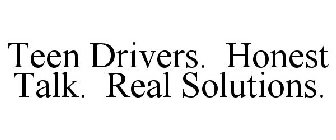TEEN DRIVERS. HONEST TALK. REAL SOLUTIONS.