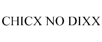 CHICX NO DIXX