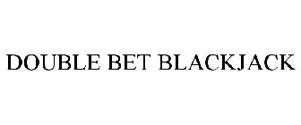 DOUBLE BET BLACKJACK