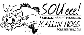 SOU'EEE! CUSTOM FISHING PRODUCTS CALLIN HOGS SOUEEEBAITS.COM