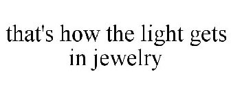 THAT'S HOW THE LIGHT GETS IN JEWELRY