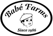 BABÉ FARMS SINCE 1986