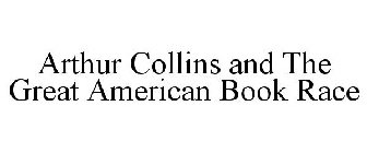 ARTHUR COLLINS AND THE GREAT AMERICAN BOOK RACE