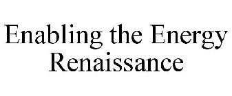 ENABLING THE ENERGY RENAISSANCE