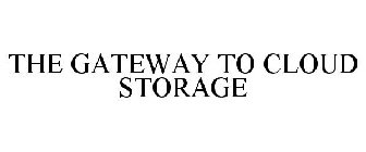 THE GATEWAY TO CLOUD STORAGE