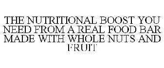 THE NUTRITIONAL BOOST YOU NEED FROM A REAL FOOD BAR MADE WITH WHOLE NUTS AND FRUIT