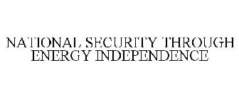 NATIONAL SECURITY THROUGH ENERGY INDEPENDENCE