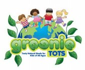 GREENIE TOTS TASTY NATURAL MEALS FOR KIDS OF ALL AGES