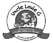 UNCLE LOUIE G HOMEMADE GOURMET ITALIAN ICES & ICE CREAM FEEL LIKE A KID AGAIN!