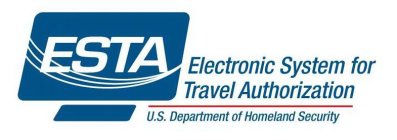 ESTA ELECTRONIC SYSTEM FOR TRAVEL AUTHORIZATION U.S. DEPARTMENT OF HOMELAND SECURITY