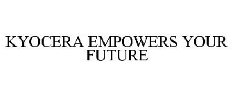 KYOCERA EMPOWERS YOUR FUTURE