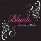 BLUSH BY FRANKIE KITTEL