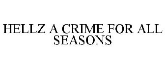 HELLZ A CRIME FOR ALL SEASONS