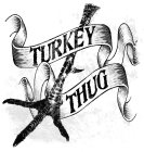 TURKEY THUG