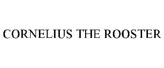 CORNELIUS THE ROOSTER