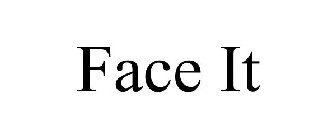 FACE IT