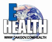 E HEALTH WWW.OAKGOV.COM/HEALTH