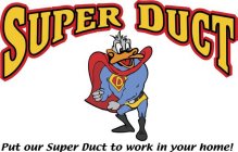 D SUPER DUCT PUT OUR SUPER DUCT TO WORK IN YOUR HOME!