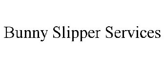 BUNNY SLIPPER SERVICES