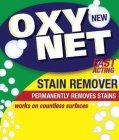 OXY NET NEW FAST ACTING STAIN REMOVER PERMANENTLY REMOVES STAINS WORKS ON COUNTLESS SURFACES