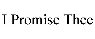 I PROMISE THEE