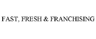 FAST, FRESH & FRANCHISING