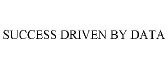 SUCCESS DRIVEN BY DATA