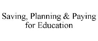 SAVING, PLANNING & PAYING FOR EDUCATION