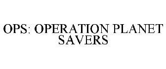 OPS: OPERATION PLANET SAVERS