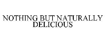 NOTHING BUT NATURALLY DELICIOUS