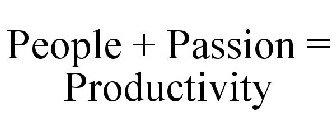PEOPLE + PASSION = PRODUCTIVITY
