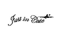 JUST IN CASE