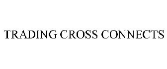 TRADING CROSS CONNECTS