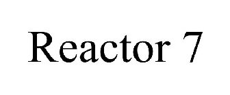 REACTOR 7