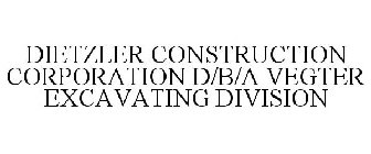 DIETZLER CONSTRUCTION CORPORATION D/B/A VEGTER EXCAVATING DIVISION