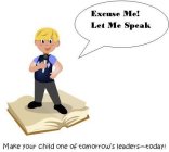 EXCUSE ME! LET ME SPEAK MAKE YOUR CHILD ONE OF TOMORROW'S LEADER --TODAY!