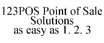 123POS POINT OF SALE SOLUTIONS AS EASY AS 1. 2. 3