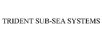 TRIDENT SUB-SEA SYSTEMS